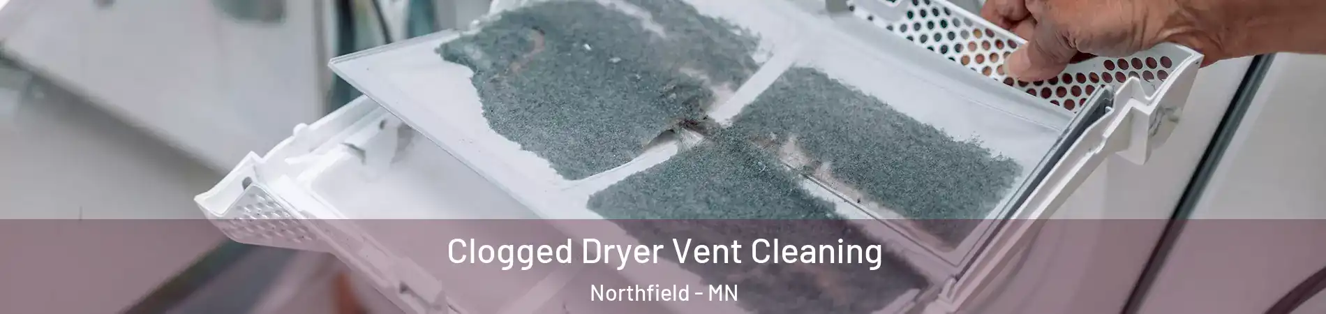  Clogged Dryer Vent Cleaning Northfield - MN