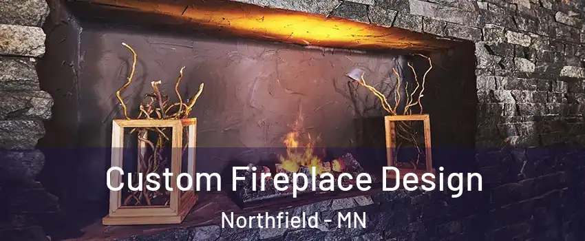  Custom Fireplace Design Northfield - MN
