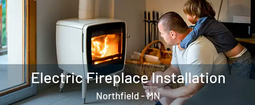  Electric Fireplace Installation Northfield - MN