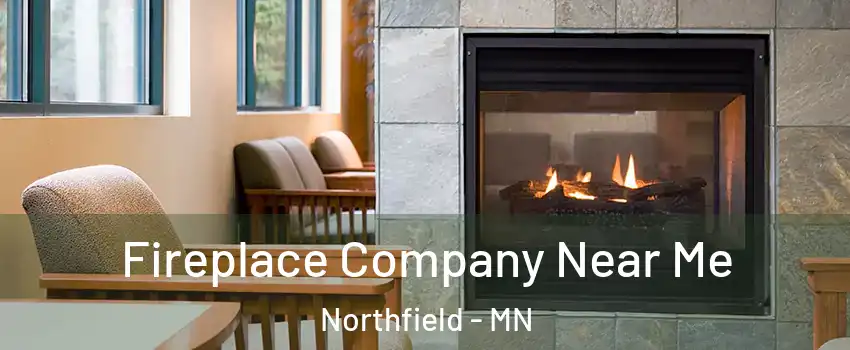  Fireplace Company Near Me Northfield - MN