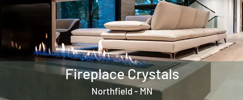  Fireplace Crystals Northfield - MN