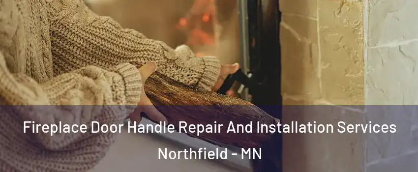  Fireplace Door Handle Repair And Installation Services Northfield - MN