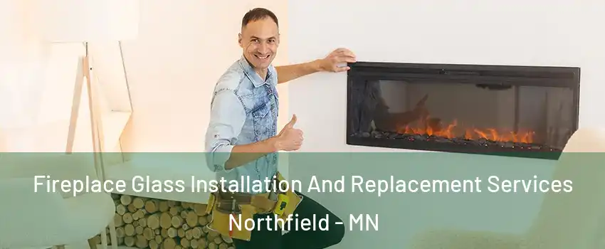  Fireplace Glass Installation And Replacement Services Northfield - MN