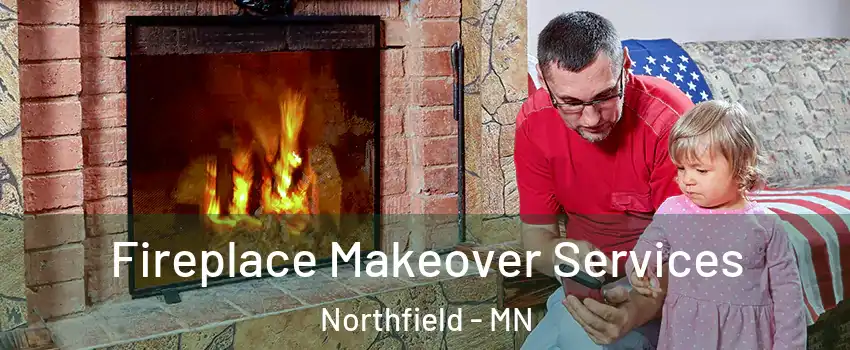  Fireplace Makeover Services Northfield - MN