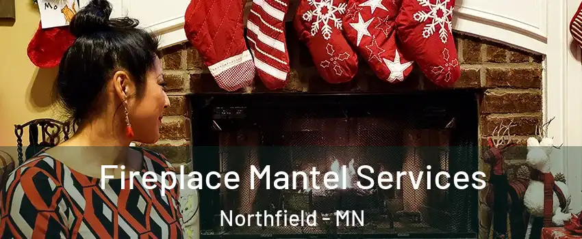 Fireplace Mantel Services Northfield - MN