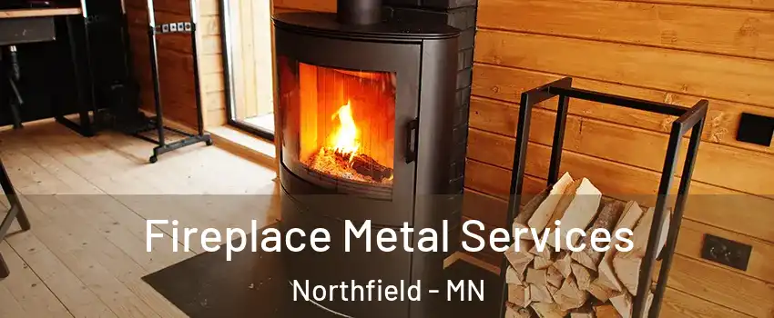 Fireplace Metal Services Northfield - MN