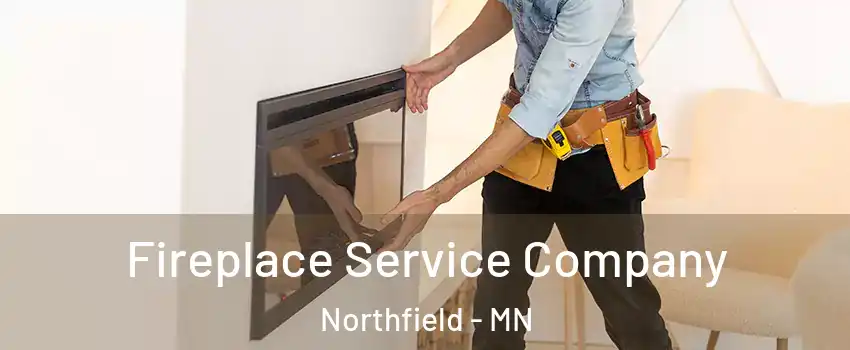 Fireplace Service Company Northfield - MN