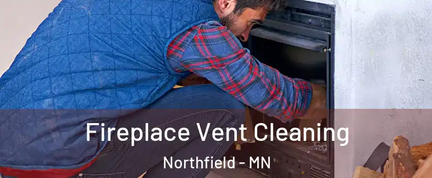  Fireplace Vent Cleaning Northfield - MN