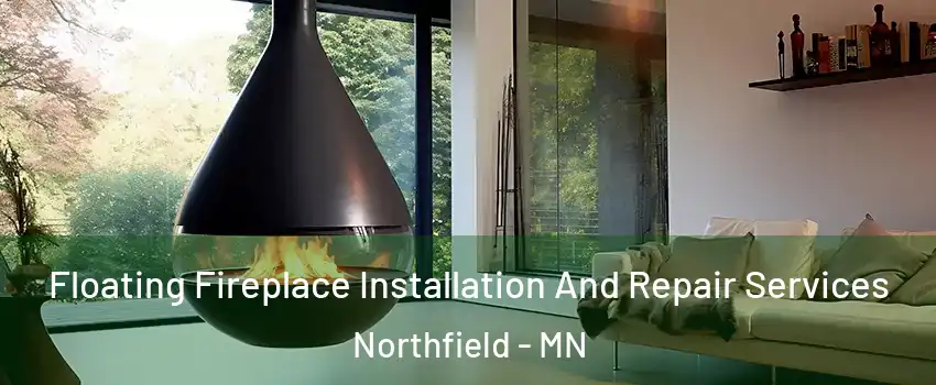 Floating Fireplace Installation And Repair Services Northfield - MN