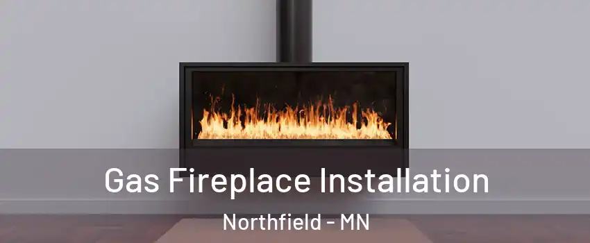  Gas Fireplace Installation Northfield - MN