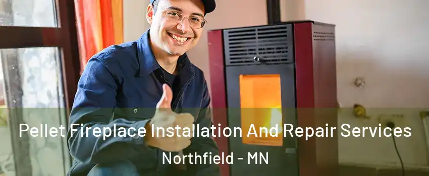  Pellet Fireplace Installation And Repair Services Northfield - MN