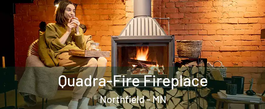  Quadra-Fire Fireplace Northfield - MN