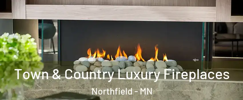  Town & Country Luxury Fireplaces Northfield - MN