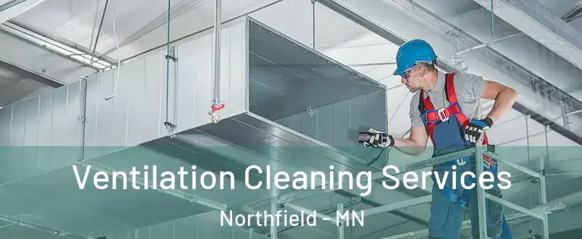  Ventilation Cleaning Services Northfield - MN