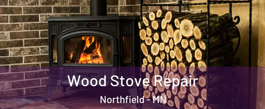  Wood Stove Repair Northfield - MN
